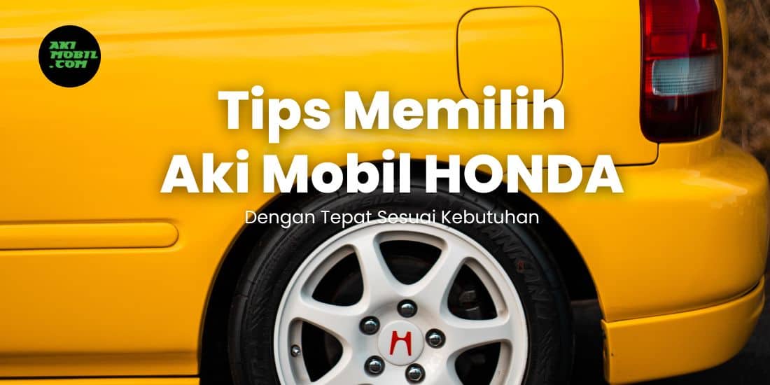 Tips Memilih Aki Mobil HONDA